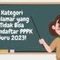 Ini Kategori Pelamar yang Tidak Bisa Mendaftar PPPK Guru 202