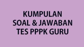 10 Contoh Soal PPPK Guru Tahun 2023 Dijamin Keluar Saat Seleksi