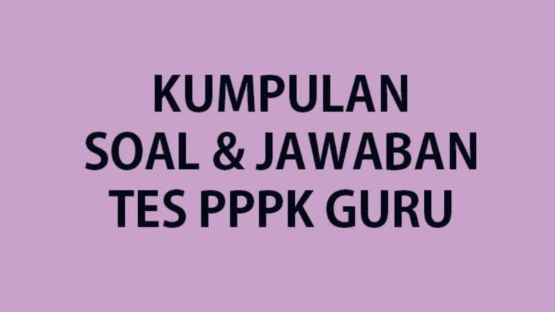 10 Contoh Soal PPPK Guru Tahun 2023 Dijamin Keluar Saat Seleksi