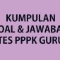 10 Contoh Soal PPPK Guru Tahun 2023 Dijamin Keluar Saat Seleksi