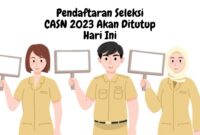 Pendaftaran Seleksi CASN 2023 Akan Ditutup Hari Ini Submit Sebelum Terlambat