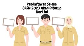 Pendaftaran Seleksi CASN 2023 Akan Ditutup Hari Ini Submit Sebelum Terlambat