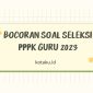 Bocoran Soal Seleksi PPPK Guru Dijamin Keluar