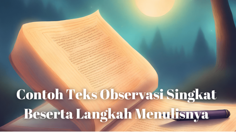 Contoh Teks Observasi Singkat Beserta Langkah Menulisnya