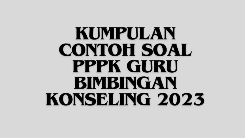 Kumpulan Contoh Soal PPPK Guru Bimbingan Konseling 2023