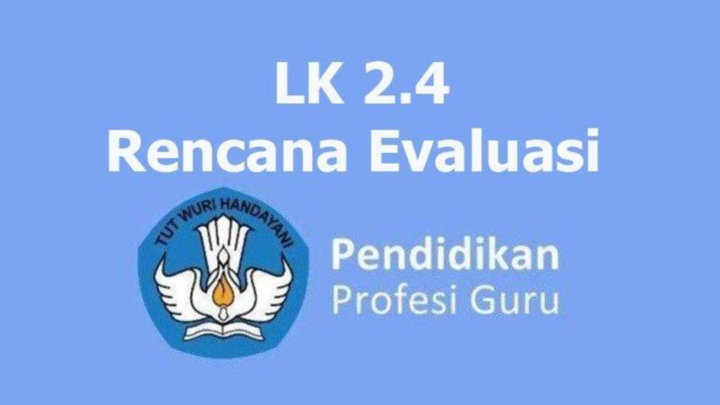 Berikut ini merupakan ulasan tentang cara mengerjakan LK 2.4 Rencana Evaluasi PPG Daljab Tahun Anggaran 2023