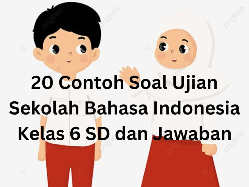 20 Contoh Soal Ujian Sekolah Bahasa Indonesia Kelas 6 SD dan Jawaban