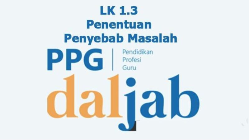Contoh LK 1.3 Penentuan Akar Penyebab Masalah Siklus 2 PPG Daljab TA 2024