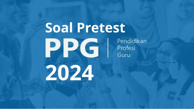 Contoh Soal Pretest PPG 2024 Beserta Kunci Jawabannya