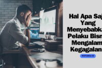 Hal Apa Saja Yang Menyebabkan Pelaku Bisnis Mengalami Kegagalan