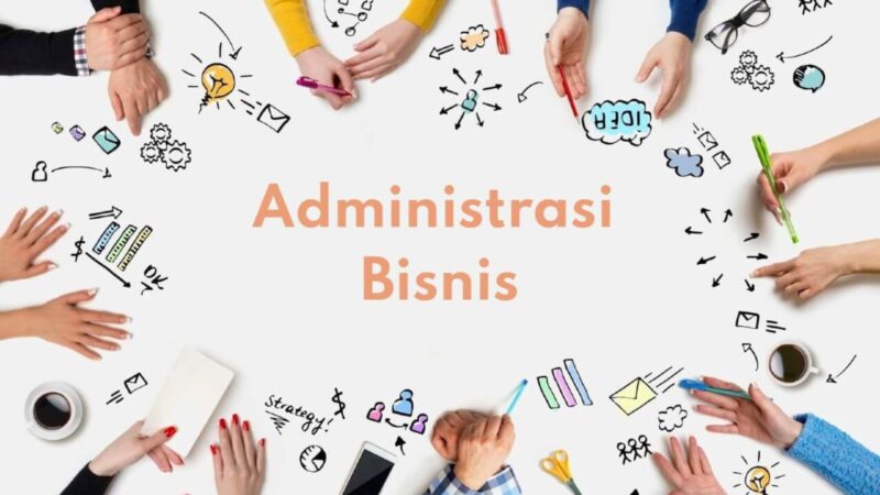 Jurusan Administrasi Bisnis Kerja Apa Berikut Ini Penjelasannya 1
