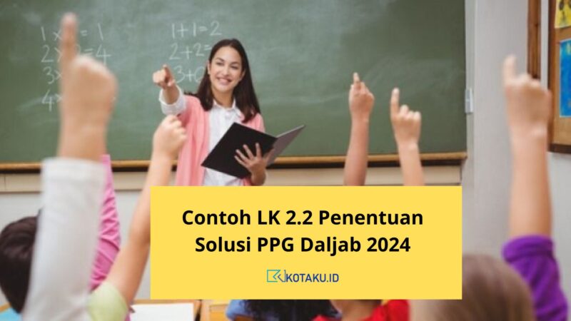 Lengkap Ini Contoh LK 2.2 Penentuan Solusi PPG Daljab 2024