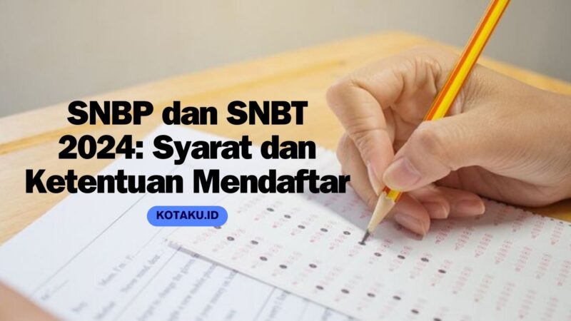 Mengenal Perbedaan Jalur Masuk Kuliah SNBP dan SNBT 2024
