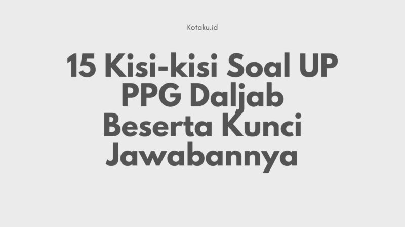 15 Kisi kisi Soal UP PPG Daljab Beserta Kunci Jawabannya