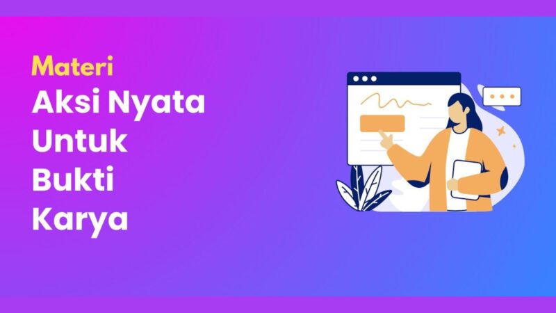 Aksi Nyata untuk Bukti Karya Lengkap dengan Cara Membuatnya