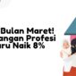 Cair Bulan Maret Tunjangan Profesi Guru Naik 8 Ini Rinciannya