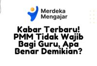 Kabar Terbaru PMM Tidak Wajib Bagi Guru Apa Benar Demikian