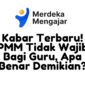 Kabar Terbaru PMM Tidak Wajib Bagi Guru Apa Benar Demikian