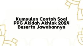 Kumpulan Contoh Soal PPG Akidah Akhlak 2024 Beserta Jawabannya