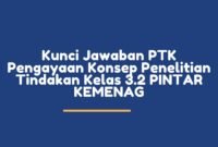Kunci Jawaban PTK Pengayaan Konsep Penelitian Tindakan Kelas 3.2 PINTAR KEMENAG