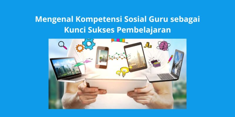 Macam Macam Kompetensi pada Guru yang Perlu Dikuasai Ini Penjelasannya 2