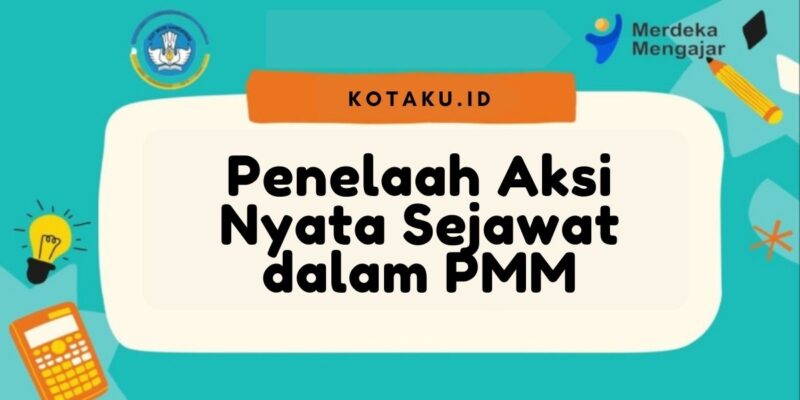 Pendaftaran Penelaah Aksi Nyata Sejawat dalam PMM Telah Dibuka Ini Informasinya 1