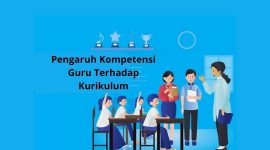 Pengaruh Kompetensi Guru Terhadap Kurikulum Guru Perlu Pahami Ini