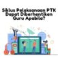 Siklus Pelaksanaan PTK Dapat Diberhentikan Guru Apabila Ini Penjelasannya