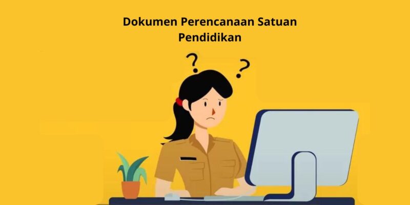 Dokumen Perencanaan Satuan Pendidikan yang Harus di Unggah Kepala Sekolah di PMM