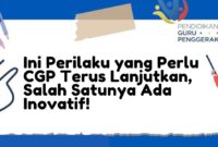 Ini Perilaku yang Perlu CGP Terus Lanjutkan Salah Satunya Ada Inovatif