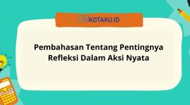 Lengkap Ini Pembahasan Tentang Pentingnya Refleksi Dalam Aksi Nyata