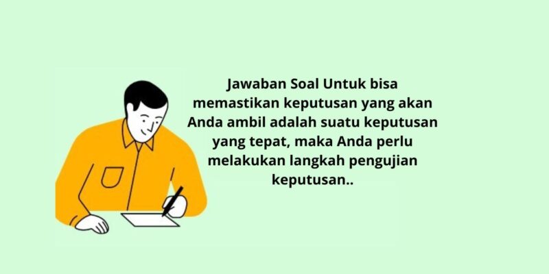 Memastikan Keputusan Yang Kita Ambil Adalah Keputusan Yang Tepat Post Test Modul 3