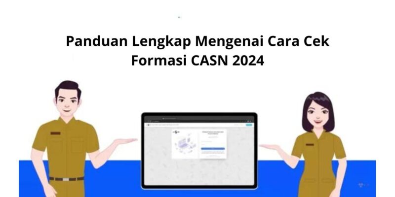 Panduan Lengkap Mengenai Cara Cek Formasi CASN 2024 Calon Pelamar Perlu Tahu