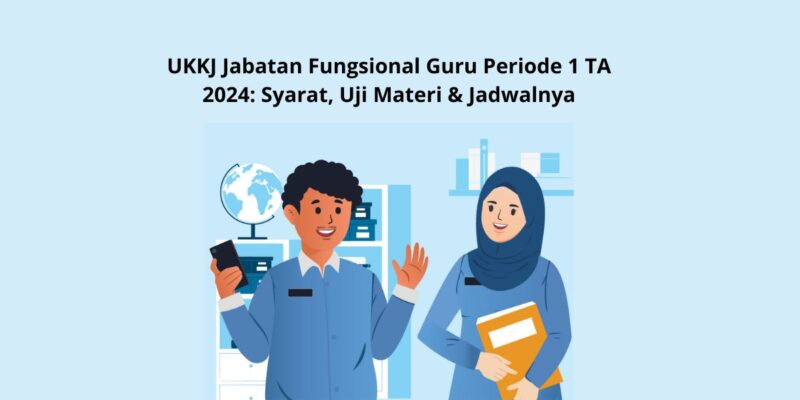 UKKJ Jabatan Fungsional Guru Periode 1 TA 2024 Syarat Uji Materi Jadwalnya
