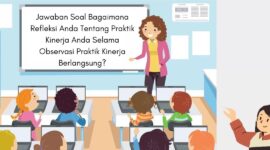 Jawaban Soal Bagaimana Refleksi Anda Tentang Praktik Kinerja Anda Selama Observasi Praktik Kinerja Berlangsung
