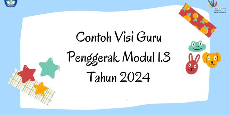 Lengkap Berikut Ini Contoh Visi Guru Penggerak Modul 1.3 Tahun 2024