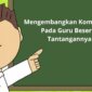 Mengembangkan Kompetensi Pada Guru Beserta Tantangannya 1