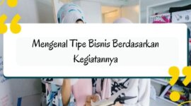 Mengenal Tipe Bisnis Berdasarkan Kegiatannya Yuk Simak
