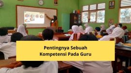 Pentingnya Sebuah Kompetensi Pada Guru Yuk Simak Pembahasannya