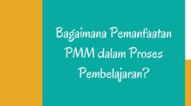 Bagaimana Pemanfaatan PMM dalam Proses Pembelajaran Ini Penjelasannya