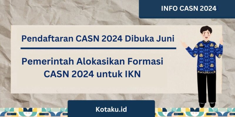 Pendaftaran CASN 2024 Dibuka Juni, Tersedia Sebanyak 1,2 Juta Formasi!